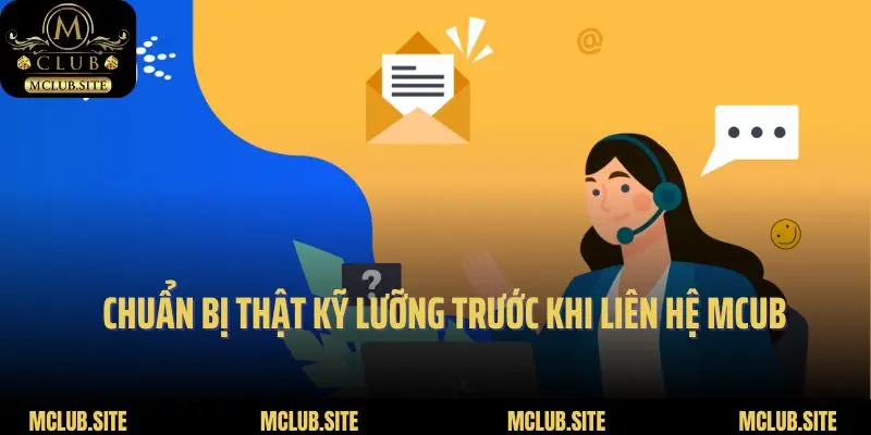 Chuẩn bị thật kỹ lưỡng trước khi liên hệ Mcub