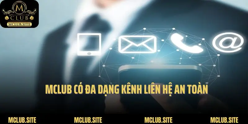 Mclub có đa dạng kênh liên hệ an toàn