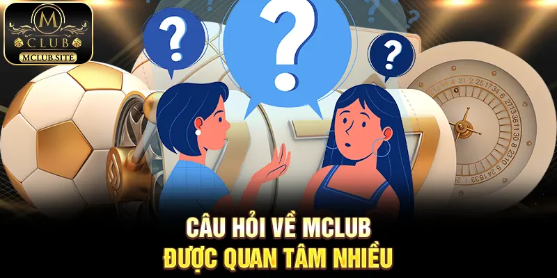 Câu hỏi về MClub được quan tâm nhiều