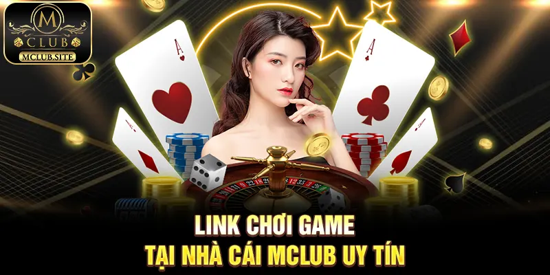 Link chơi game tại nhà cái MClub uy tín