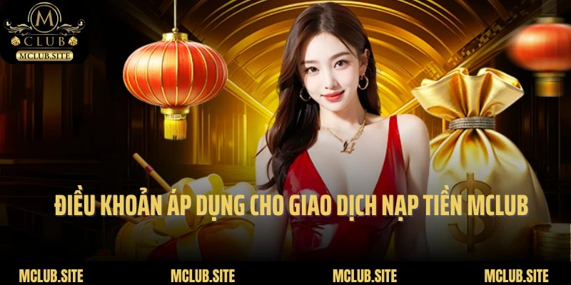 Điều khoản cần hiểu rõ đối với giao dịch nạp tiền MClub