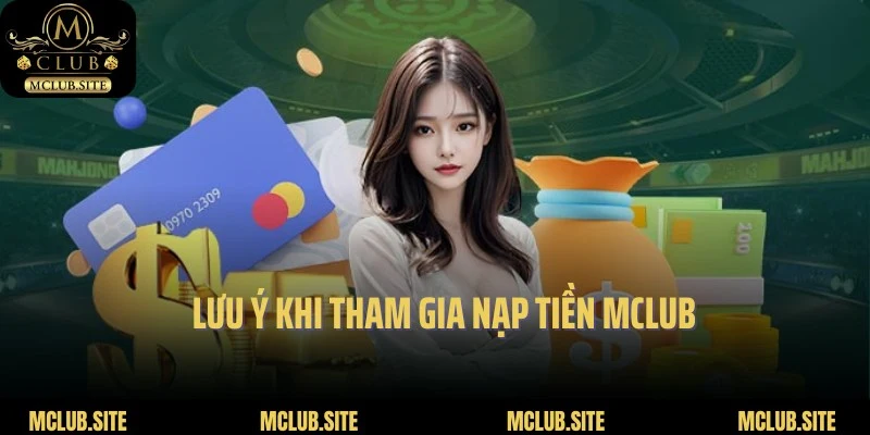 Lưu ý đối với bạn khi tiến hành giao dịch nạp tiền MClub