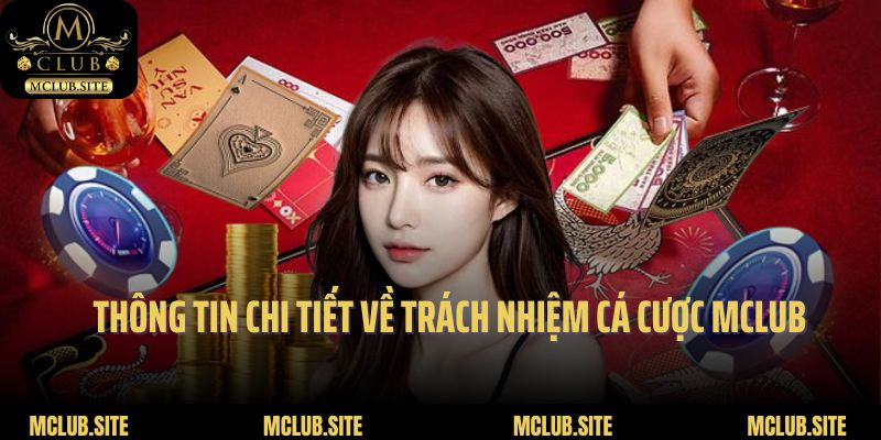 Thông tin chi tiết về trách nhiệm cá cược Mclub